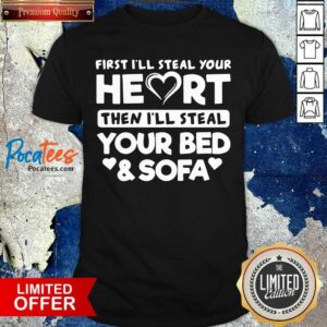 Top First I’ll Steal Your Heart Then I’ll Steal Your Bed And Sofa Shirt