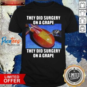 Funny On A Grape They Did Surgery On A Grape 2021 Shirt