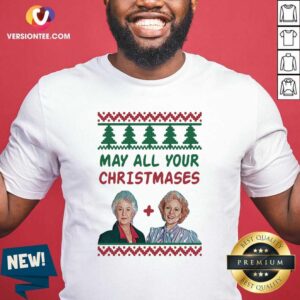 Great The Golden Girls May All Your Christmases Ugly Shirt