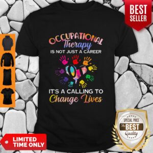 Nice Occupational Therapy It’s Calling To Change Lives Shirt