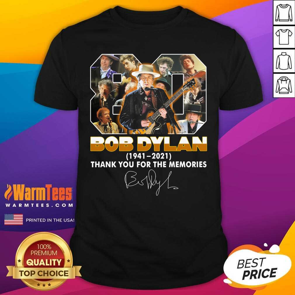 Good 80 Bob Dylan 1941 2021 Signature Thank You For The Memories Shirt
