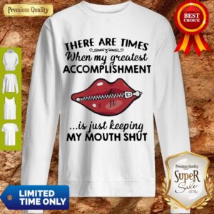 Perfect There Are Times When My Greatest Accomplishment Is Just Keeping My Mouth Shut Shirt