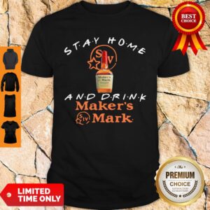 Official Stay Home And Drink Maker’s Mark Shirt