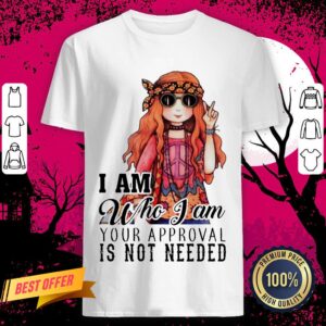 Hippie Girl I Am Who I Am Your Approval Is Not Needed Shirt