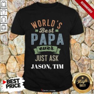 Worlds Best Papa Ever Just Ask Jason Tim Shirt