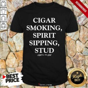 Great Mens Cigar Smoking Spirit Sipping Stud Funny Cigar Quotes Gift Shirt