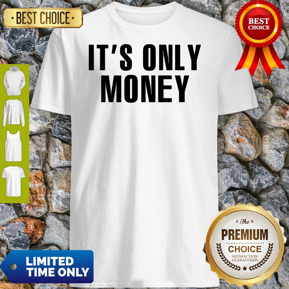 Official It’s Only Money Shirt