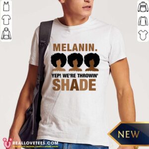Melanin Yep Were Throwing Shade Shirt