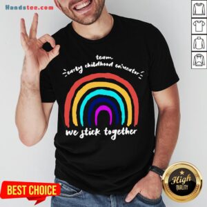 Good Team Early Childhood Ed Nestor We Stick Together Shirt