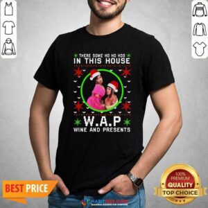 Wap Christmas Shirt There Some Ho Ho Hos In This House Wap Wine And Presents Ugly Christmas Shirt