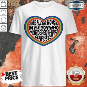 Official Free All The Women In Prison Who Murdered Their Rapists Shirt