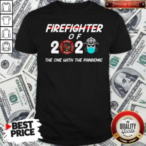 Firefighter Of 2020 The One With The Pandemic Shirt