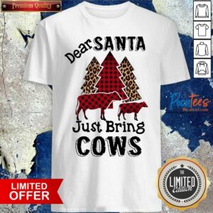 Happy Dear Santa Just Bring Cows Christmas Shirt