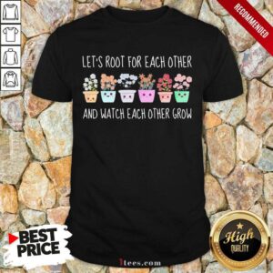 Wonderful Root Each Other And Watch Each Shirt