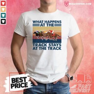Top What Happens At The Track Stays At The Track Vintage Shirt