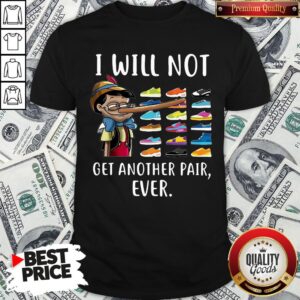 Funny Pinocchio I Will Not Get Another Pair Ever Shirt