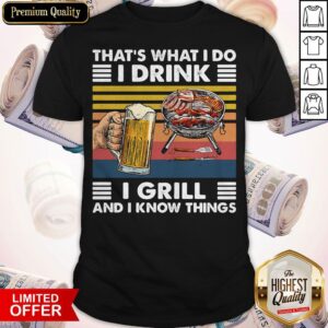 That's What I Do I Drink I Grill And I Know Things Bbq Beer Vintage Retro Shirt