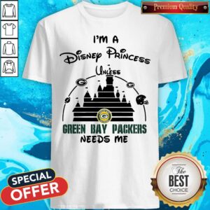 Official I’m A Disney Princess Unless Green Bay Packers Needs Me Shirt
