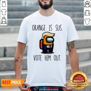 Top Among Us Orange Is Sus Vote Him Out Shirt