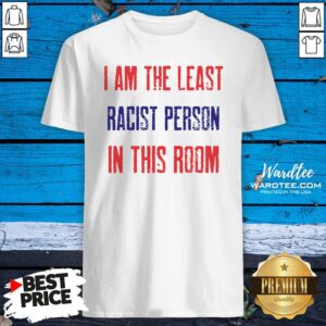 Nice I Am The Least Racist Person In This Room 2nd Debate Shirt