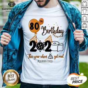 Funny 80th Birthday 2020 The Year When Shit Got Real Quarantined Coronavirus Toilet Paper Shirt