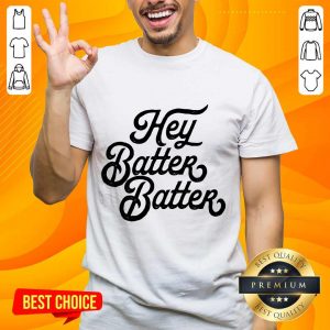 Hey Batter Batter Shirt