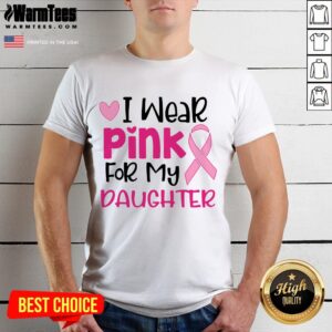 I Wear Pink For My Daughter Shirt