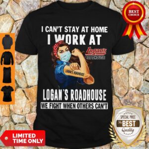 Strong Woman Face Mask I Can’t Stay At Home I Work At Logan’s Roadhouse We Fight When Others Can’t Shirt