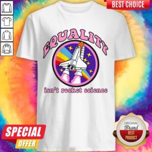 Equality Isn’t Rocket Science LGBT Gay Pride Parade Meme Shirt