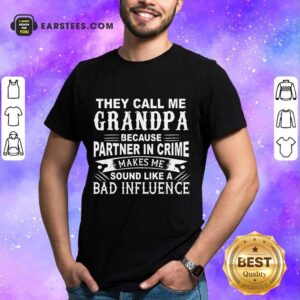 They Call Me Grandpa Partner In Crime Sound Like A Bad Influence Shirt