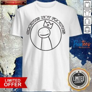 Nice Crowns Not Frowns Shirt