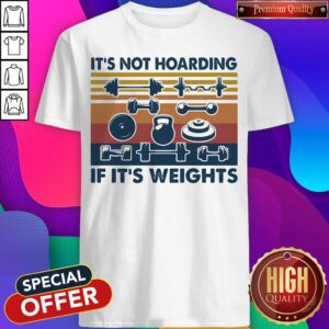 It's Not Hoarding If It's Weights Vintage Retro Shirt