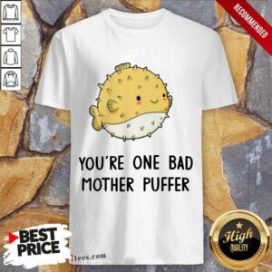 Awesome Youre One Bad Mother Puffer Fish Shirt