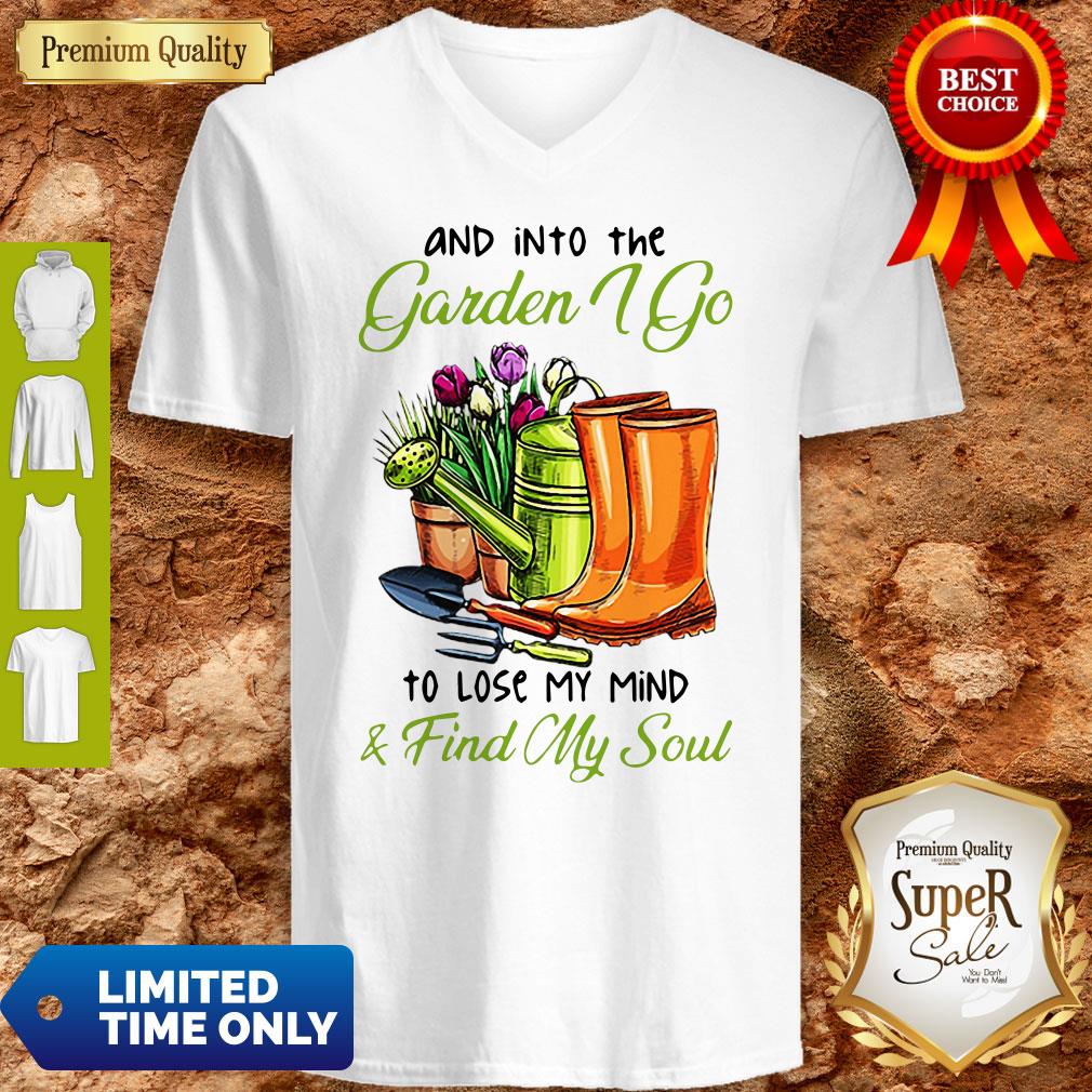 And Into The Garden I Go To Lose My Mind And Find My Soul Shirt
