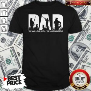 Official Dad The Man The Myth The Hunting Legend Shirt