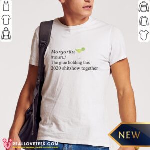 Great Margarita The Glue Holding This 2020 Shirt