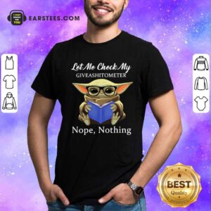 Happy Baby Yoda Let Me Check My Giveashittometer Nope Nothing Shirt