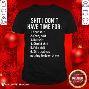 Shit I Dont Have Time For Shirt