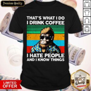 Bigfoot That's What I Do I Drink Coffee I Hate People And I Know Things Vintage Retro Shirt