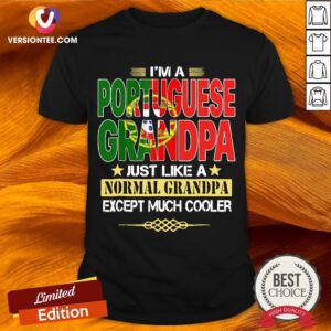 I’m A Portuguese Grandpa Just Like Normal Grandpa Except Much Cooler Shirt