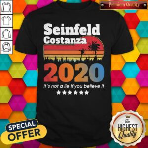 Nice Seinfeld Costanza 2020 It’s Not A Lie If You Believe It Vintage Shirt