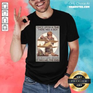 Once Upon A Time There Was A Boy Who Really Loved Aircraft It Was Me The End Poster Shirt