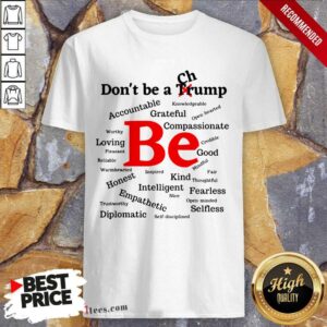 Funny Dont Be A Trump Compassionate Honest Diplomatic Empathetic Election Shirt