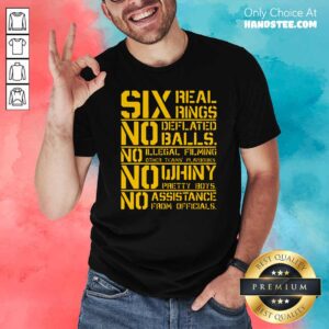 Good Six Real Rings No Deflated Balls No Illegal Filming Shirt