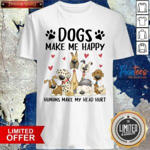 Pretty Shelly Comiskey Dogs Make Me Happy Humans Make My Head Hurt Shirt