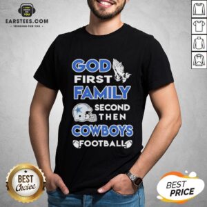 Premium God First Family Second Then Dallas Cowboys Football Shirt