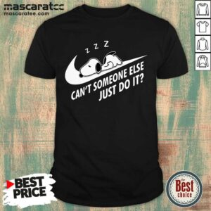 Premium Snoopy Sleep Can’t Someone Else Just Do It Shirt