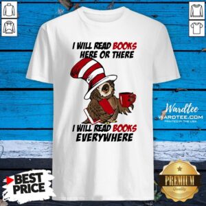Top Owl I Will Read Books Here Or There I Will Read Books Everywhere Shirt