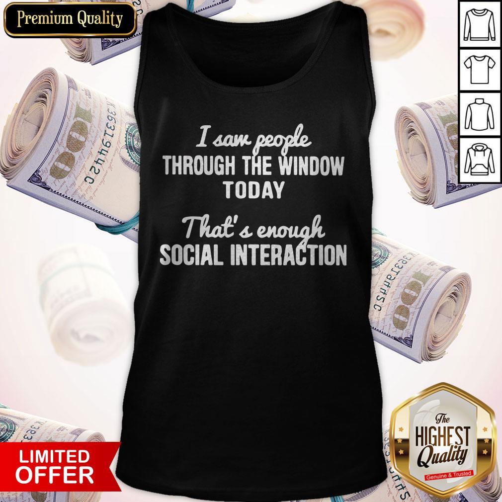 i-saw-people-through-the-window-today-thats-and-enough-social-interaction-tank-top.jpg