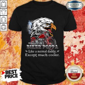 Eagle Biker Poppa Much Cooler Shirt